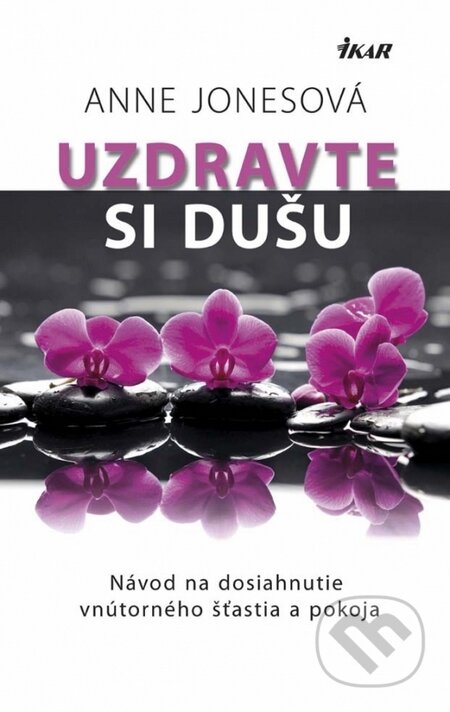 Kniha: Uzdravte si dušu (Anne Jones). Ikar, 2014 Kniha: Uzdravte si dušu (Anne Jones). Ikar, 2014