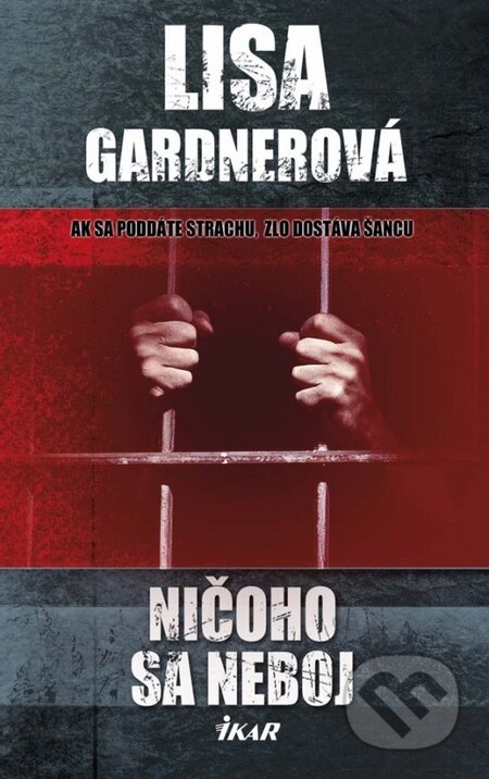 Kniha: Ničoho sa neboj (Lisa Gardner). Ikar, 2014 Kniha: Ničoho sa neboj (Lisa Gardner). Ikar, 2014