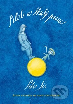 Kniha: Pilot a Malý princ (Petr Sís). Labyrint, 2014 Kniha: Pilot a Malý princ (Petr Sís). Labyrint, 2014