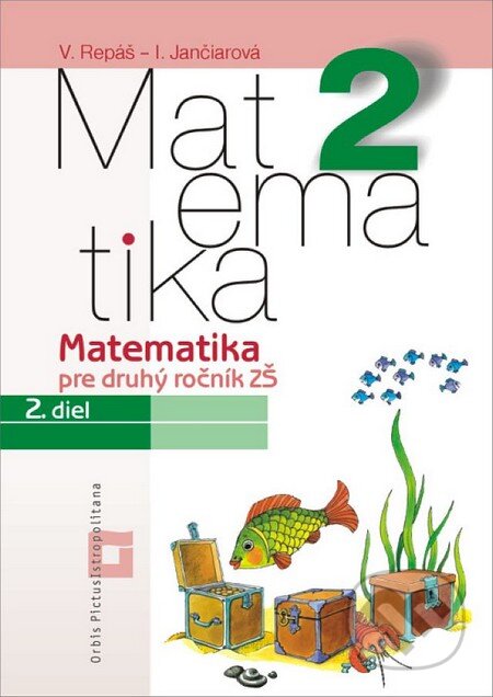 Kniha: Matematika 2 pre základné školy - 2. diel (pracovný zošit) (Ingrid Jančiarová a Vladimír Repáš). Orbis Pictus Istropolitana Kniha: Matematika 2 pre základné školy - 2. diel (pracovný zošit) (Ingrid Jančiarová a Vladimír Repáš). Orbis Pictus Istropolitana