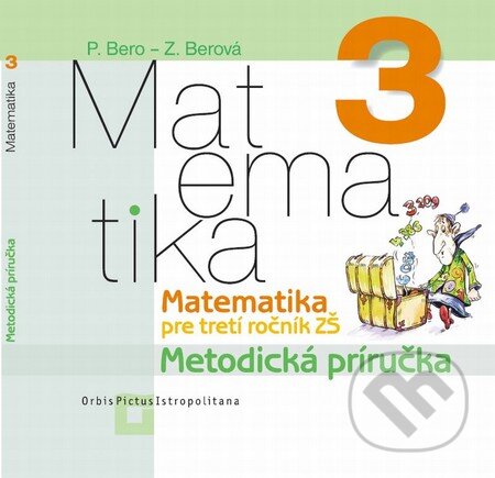 Kniha: Matematika 3 pre základné školy (Peter Bero a Zuzana Berová). Orbis Pictus Istropolitana Kniha: Matematika 3 pre základné školy (Peter Bero a Zuzana Berová). Orbis Pictus Istropolitana