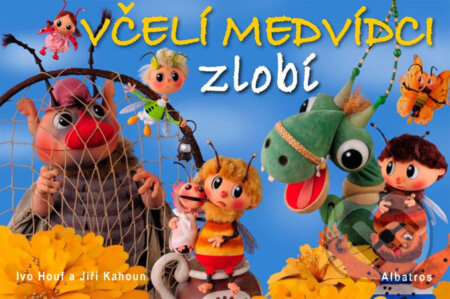 Kniha: Včelí medvídci zlobí (Ivo Houf a Jiří Kahoun). Albatros CZ, 2011 Kniha: Včelí medvídci zlobí (Ivo Houf a Jiří Kahoun). Albatros CZ, 2011