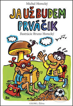 Kniha: Ja už budem prváčik (Michal Horecký). Knižné centrum, 2014 Kniha: Ja už budem prváčik (Michal Horecký). Knižné centrum, 2014