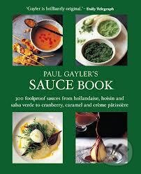 Kniha: Paul Gayler's Sauce Book (Paul Gayler). Kyle Books, 2013 Kniha: Paul Gayler's Sauce Book (Paul Gayler). Kyle Books, 2013