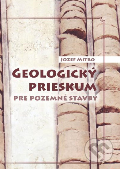Kniha: Geologický prieskum pre pozemné stavby (Jozef Mitro). EQUILIBRIA, 2014 Kniha: Geologický prieskum pre pozemné stavby (Jozef Mitro). EQUILIBRIA, 2014