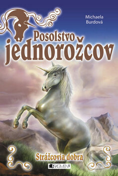 Kniha: Posolstvo jednorožcov: Strážcovia dobra (Michaela Burdová). Fragment, 2014 Kniha: Posolstvo jednorožcov: Strážcovia dobra (Michaela Burdová). Fragment, 2014