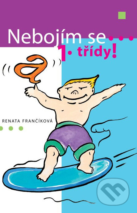 Kniha: Nebojím se 1. třídy! (Renata Frančíková). Albatros CZ, 2006 Kniha: Nebojím se 1. třídy! (Renata Frančíková). Albatros CZ, 2006