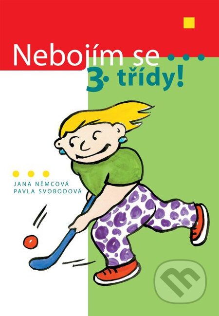 Kniha: Nebojím se 3. třídy! (Jana Němcová a Pavla Svobodová). Albatros CZ, 2006 Kniha: Nebojím se 3. třídy! (Jana Němcová a Pavla Svobodová). Albatros CZ, 2006