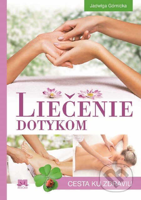 Kniha: Liečenie dotykom (Jadwiga Górnicka). Príroda, 2014 Kniha: Liečenie dotykom (Jadwiga Górnicka). Príroda, 2014
