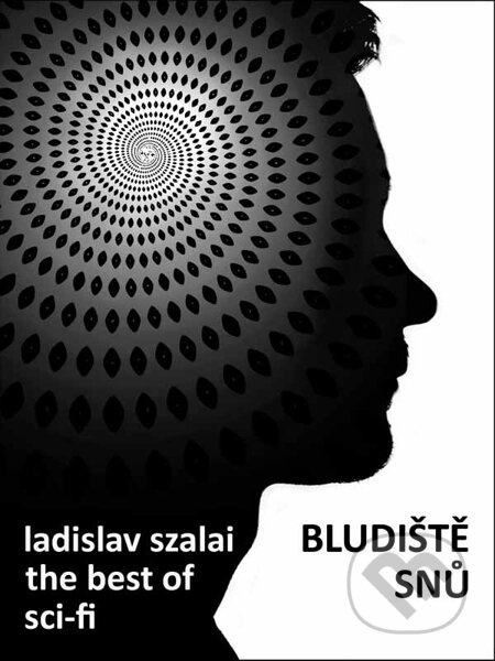 E-kniha: Bludiště snů, The Best of Sci-fi (Ladislav Szalai). Nakladatelství Viking E-kniha: Bludiště snů, The Best of Sci-fi (Ladislav Szalai). Nakladatelství Viking