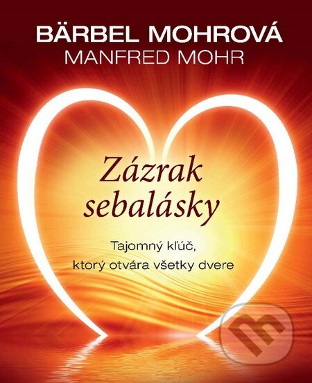 Kniha: Zázrak sebalásky (Bärbel Mohr a Manfred Mohr). Príroda, 2014 Kniha: Zázrak sebalásky (Bärbel Mohr a Manfred Mohr). Príroda, 2014