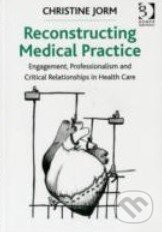 Kniha: Reconstructing Medical Practice (Christine Jorm). Gower, 2013 Kniha: Reconstructing Medical Practice (Christine Jorm). Gower, 2013