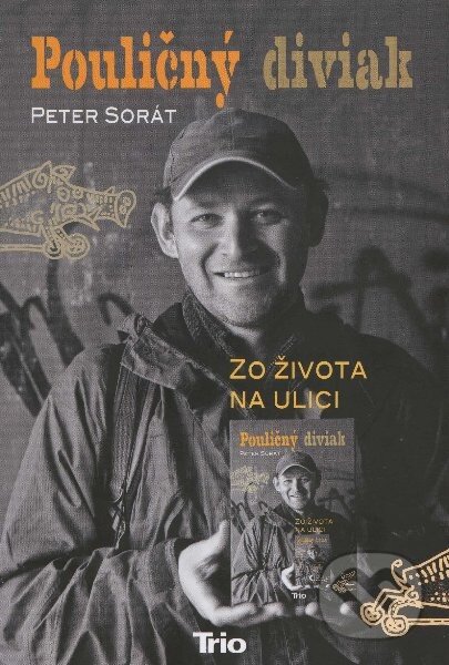 Kniha: Pouličný diviak (Peter Sorát). Trio Publishing, 2013 Kniha: Pouličný diviak (Peter Sorát). Trio Publishing, 2013