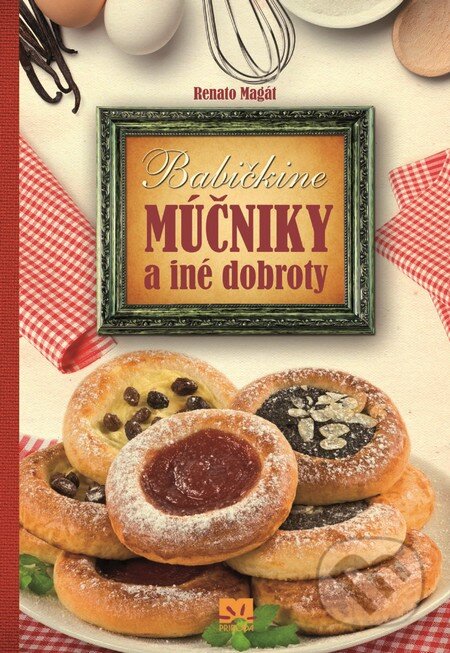 Kniha: Babičkine múčniky a iné dobroty (Renato Magát). Príroda, 2014 Kniha: Babičkine múčniky a iné dobroty (Renato Magát). Príroda, 2014