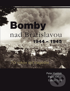 Kniha: Bomby nad Bratislavou 1944 - 1945 (Ľuboš Tupý, Pavol Kršák a Peter Kaššák). Ottovo nakladateľstvo, 2015 Kniha: Bomby nad Bratislavou 1944 - 1945 (Ľuboš Tupý, Pavol Kršák a Peter Kaššák). Ottovo nakladateľstvo, 2015