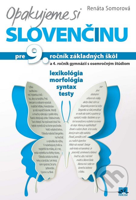 Kniha: Opakujeme si slovenčinu pre 9. ročník základných škôl a 4. ročník gymnázií s osemročným štúdiom (Renáta Somorová). Príroda, 2015 Kniha: Opakujeme si slovenčinu pre 9. ročník základných škôl a 4. ročník gymnázií s osemročným štúdiom (Renáta Somorová). Príroda, 2015