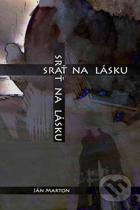 Kniha: Srať na lásku (Ján Marton a Katarína Prídavková). HladoHlas, 2014 Kniha: Srať na lásku (Ján Marton a Katarína Prídavková). HladoHlas, 2014