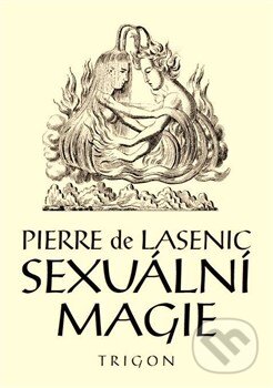 Kniha: Sexuální magie (Pierre de Lasenic). Trigon, 2014 Kniha: Sexuální magie (Pierre de Lasenic). Trigon, 2014