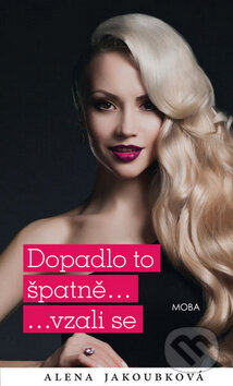 Kniha: Dopadlo to špatně ... vzali se (Alena Jakoubková). Moba, 2014 Kniha: Dopadlo to špatně ... vzali se (Alena Jakoubková). Moba, 2014