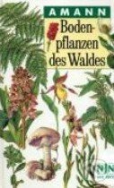 Kniha: Bodenpflanzen des Waldes (Gottfried Amann). Neumann-Neudamm, 2007 Kniha: Bodenpflanzen des Waldes (Gottfried Amann). Neumann-Neudamm, 2007