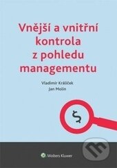 Kniha: Vnější a vnitřní kontrola z pohledu managementu (Jan Molín a Vladimír Králíček). Wolters Kluwer ČR, 2014 Kniha: Vnější a vnitřní kontrola z pohledu managementu (Jan Molín a Vladimír Králíček). Wolters Kluwer ČR, 2014