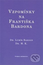 Kniha: Vzpomínky na Františka Bardona (Lumír Bardon a M. K). Chvojkovo nakladatelství, 2009 Kniha: Vzpomínky na Františka Bardona (Lumír Bardon a M. K). Chvojkovo nakladatelství, 2009
