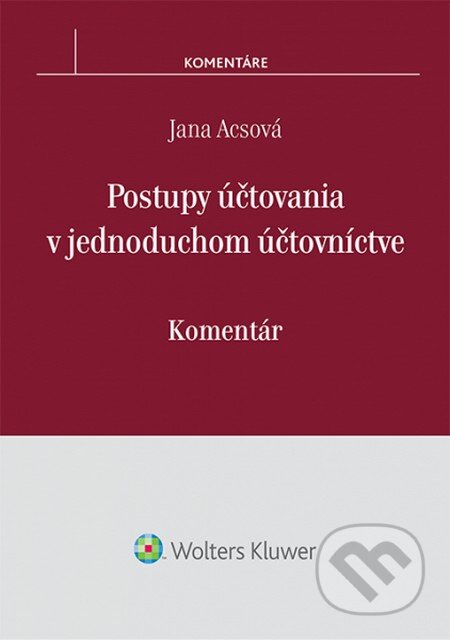 Kniha: Postupy účtovania v jednoduchom účtovníctve (Jana Acsová). Wolters Kluwer, 2014 Kniha: Postupy účtovania v jednoduchom účtovníctve (Jana Acsová). Wolters Kluwer, 2014