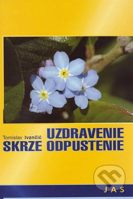 Kniha: Uzdravenie skrze odpustenie (Tomislav Ivančić). Jas, 2012 Kniha: Uzdravenie skrze odpustenie (Tomislav Ivančić). Jas, 2012