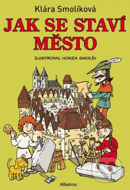 Kniha: Jak se staví město (Klára Smolíková). Albatros CZ, 2014 Kniha: Jak se staví město (Klára Smolíková). Albatros CZ, 2014