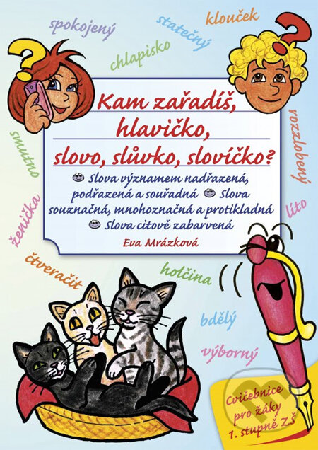 Kniha: Kam zařadíš, hlavičko, slovo, slůvko, slovíčko? (Eva Mrázková). Edika, 2014 Kniha: Kam zařadíš, hlavičko, slovo, slůvko, slovíčko? (Eva Mrázková). Edika, 2014