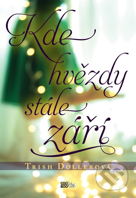 Kniha: Kde hvězdy stále září (Trish Dollerová). CooBoo CZ, 2014 Kniha: Kde hvězdy stále září (Trish Dollerová). CooBoo CZ, 2014