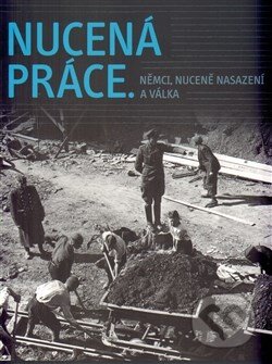 Kniha: Nucená práce (Autorský kolektív). Nakladatelství Lidové noviny, 2014 Kniha: Nucená práce (Autorský kolektív). Nakladatelství Lidové noviny, 2014