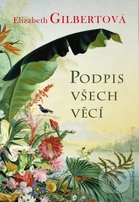 Kniha: Podpis všech věcí (Elizabeth Gilbert). Jota, 2014 Kniha: Podpis všech věcí (Elizabeth Gilbert). Jota, 2014