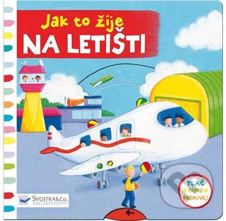 Kniha: Jak to žije na letišti (Svojtka&Co.). Svojtka&Co., 2014 Kniha: Jak to žije na letišti (Svojtka&Co.). Svojtka&Co., 2014