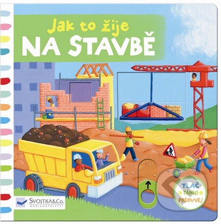 Kniha: Jak to žije na stavbě (Svojtka&Co.). Svojtka&Co., 2014 Kniha: Jak to žije na stavbě (Svojtka&Co.). Svojtka&Co., 2014