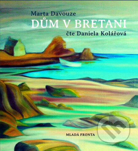 Audiokniha: Dům v Bretani (Marta Davouze). Mladá fronta, 2014 Audiokniha: Dům v Bretani (Marta Davouze). Mladá fronta, 2014
