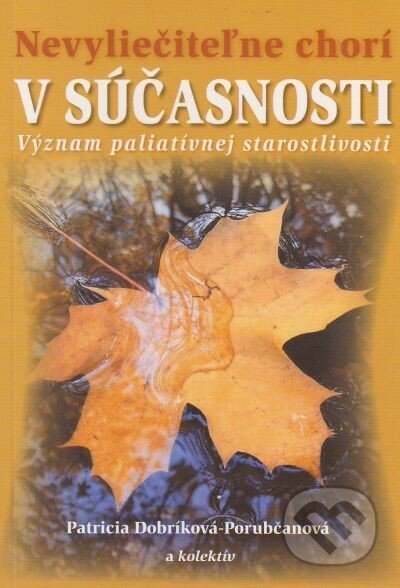 Kniha: Nevyliečitelne chorí v súčasnosti (Patricia Dobríková-Porubčanová a kolektív). Spolok svätého Vojtecha Kniha: Nevyliečitelne chorí v súčasnosti (Patricia Dobríková-Porubčanová a kolektív). Spolok svätého Vojtecha