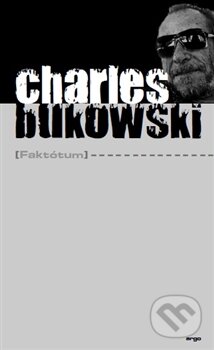 Kniha: Faktótum (Charles Bukowski). Argo, 2015 Kniha: Faktótum (Charles Bukowski). Argo, 2015