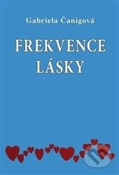 Kniha: Frekvence lásky (Gabriela Čanigová). Vodnář, 2014 Kniha: Frekvence lásky (Gabriela Čanigová). Vodnář, 2014