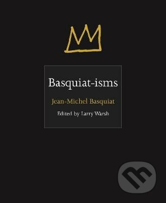 Kniha: Basquiat-isms (Jean-Michel Basquiat). Princeton Review, 2019 Kniha: Basquiat-isms (Jean-Michel Basquiat). Princeton Review, 2019