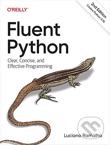Kniha: Fluent Python: Clear, Concise, and Effective Programming (Luciano Ramalho). O´Reilly, 2022 Kniha: Fluent Python: Clear, Concise, and Effective Programming (Luciano Ramalho). O´Reilly, 2022