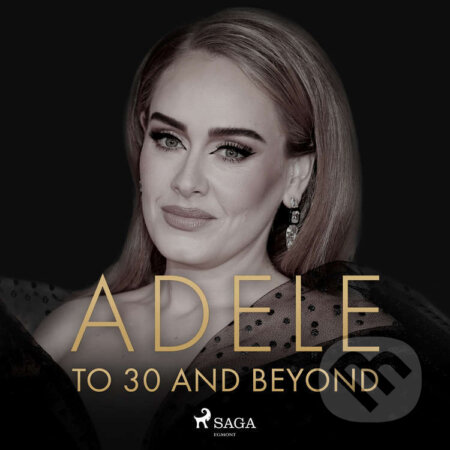 Audiokniha: ADELE: To 30 And Beyond (EN) (Caroline Sullivan). Saga Egmont, 2022 Audiokniha: ADELE: To 30 And Beyond (EN) (Caroline Sullivan). Saga Egmont, 2022