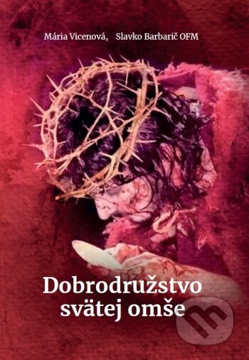 Kniha: Dobrodružstvo svätej omše (Mária Vicenová a Slavko Barbarič). Oáza Michala Archanjela, 2022 Kniha: Dobrodružstvo svätej omše (Mária Vicenová a Slavko Barbarič). Oáza Michala Archanjela, 2022