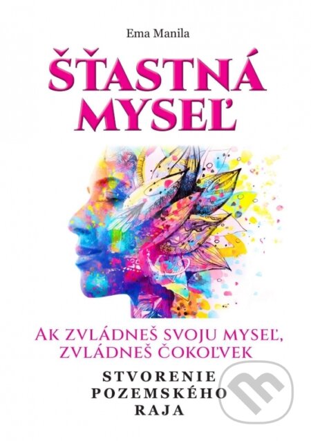 Kniha: Šťastná myseľ (Ema Manila). Eva Klačanská - LA CARISMA, 2022 Kniha: Šťastná myseľ (Ema Manila). Eva Klačanská - LA CARISMA, 2022