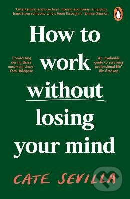 Kniha: How to Work Without Losing Your Mind (Cate Sevilla). Penguin Books, 2023 Kniha: How to Work Without Losing Your Mind (Cate Sevilla). Penguin Books, 2023