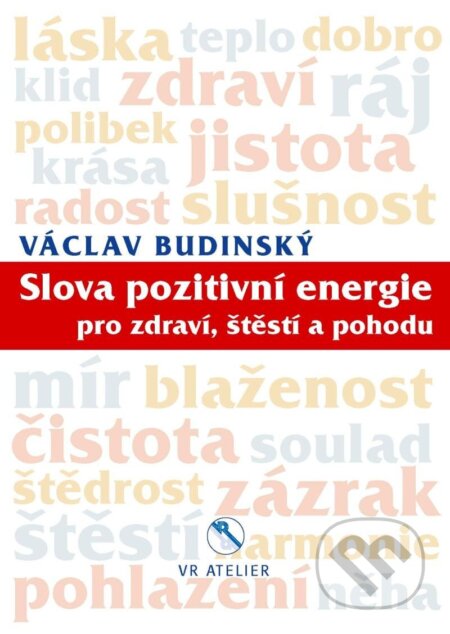 Kniha: Slova pozitivní energie pro zdraví, štěstí a pohodu (Václav Budinský). VR ATELIER, 2022 Kniha: Slova pozitivní energie pro zdraví, štěstí a pohodu (Václav Budinský). VR ATELIER, 2022