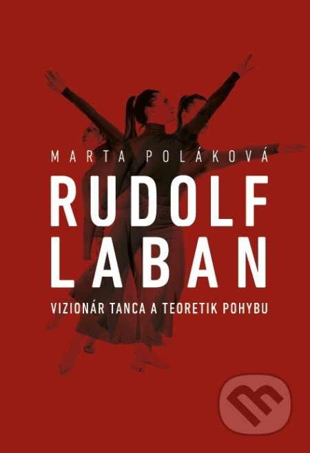 Kniha: Rudolf Laban - vizionár tanca a teoretik pohybu (Marta Poláková). Reserva, 2022 Kniha: Rudolf Laban - vizionár tanca a teoretik pohybu (Marta Poláková). Reserva, 2022
