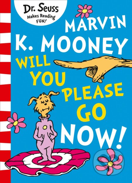 Kniha: Marvin K. Mooney Will You Please Go Now! (Dr. Seuss). HarperCollins, 2019 Kniha: Marvin K. Mooney Will You Please Go Now! (Dr. Seuss). HarperCollins, 2019