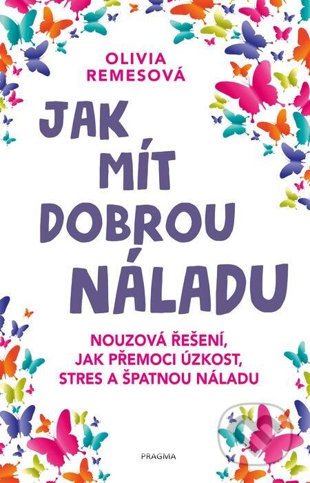 E-kniha: Jak mít dobrou náladu (Olivia Remes). Pragma, 2022 E-kniha: Jak mít dobrou náladu (Olivia Remes). Pragma, 2022
