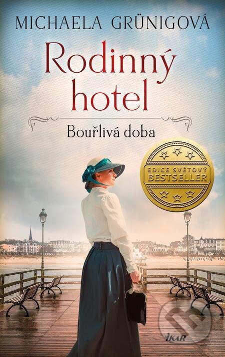 E-kniha: Rodinný hotel: Bouřlivá doba (Michaela Grünig). Ikar CZ, 2022 E-kniha: Rodinný hotel: Bouřlivá doba (Michaela Grünig). Ikar CZ, 2022